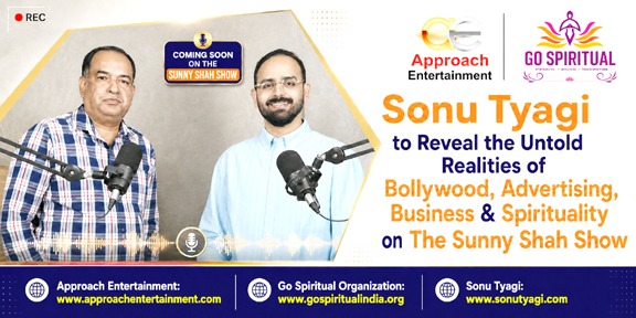 सोनू त्यागी ‘द सनी शाह शो’ में बताएंगे बॉलीवुड, सेलिब्रिटी मैनेजमेंट, फिल्म बिजनेस और आध्यात्म की असली सच्चाइयां